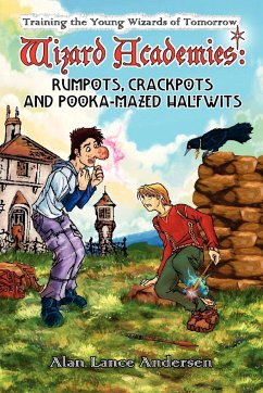 Wizard Academies - Rumpots, Crackpots, and Pooka-Mazed Halfwits - Andersen, Alan Lance