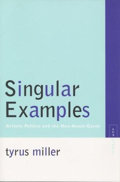 Singular Examples: Artistic Politics and the Neo-Avant-Garde - Miller, Tyrus