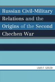 Russian Civil-Military Relations and the Origins of the Second Chechen War