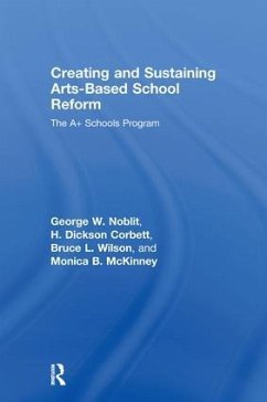 Creating and Sustaining Arts-Based School Reform - Noblit, George W; Corbett, H Dickson; Wilson, Bruce L