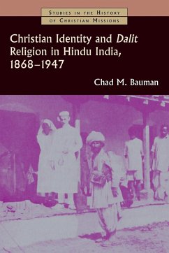 Christian Identity and Dalit Religion in Hindu India, 1868-1947 - Bauman, Chad M.