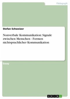 Nonverbale Kommunikation: Signale zwischen Menschen - Formen nichtsprachlicher Kommunikation - Schweizer, Stefan