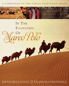 In the Footsteps of Marco Polo: A Companion to the Public Television Film - Belliveau, Denis, star of the documentary film In the Footsteps of M; O'Donnell, Francis