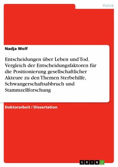 Entscheidungen über Leben und Tod. Vergleich der Entscheidungsfaktoren für die Positionierung gesellschaftlicher Akteure zu den Themen Sterbehilfe, Schwangerschaftsabbruch und Stammzellforschung