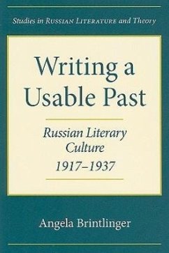 Writing a Usable Past: Russian Literary Culture, 1917-1937 - Brintlinger, Angela
