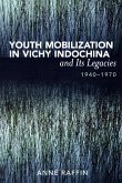 Youth Mobilization in Vichy Indochina and Its Legacies, 1940 to 1970