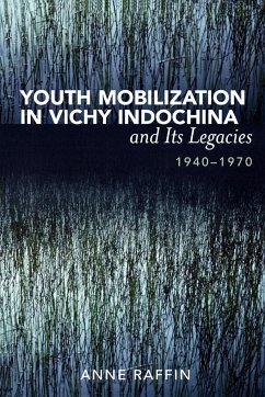 Youth Mobilization in Vichy Indochina and Its Legacies, 1940 to 1970 - Raffin, Anne