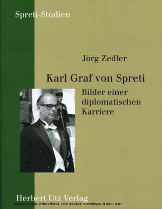 Karl Graf von Spreti. Bilder einer diplomatischen Karriere Karl Graf von Spreti. Bilder einer diplomatischen Karriere