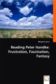 Reading Peter Handke: Frustration, Fascination, Fantasy