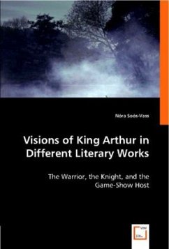 Visions of King Arthur in Different Literary Works - Soós-Vass, Nóra