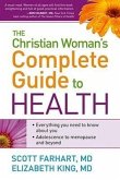 The Christian Woman's Complete Guide to Health: Everything You Need to Know about You! Adolescence to Menopause and Everything in Between