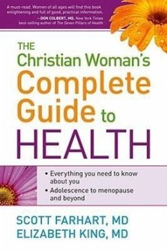 The Christian Woman's Complete Guide to Health: Everything You Need to Know about You! Adolescence to Menopause and Everything in Between - Farhart, Scott; King, Elizabeth