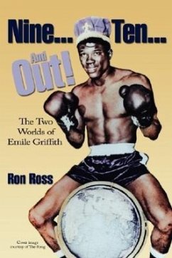 Nine...Ten...and Out! the Two Worlds of Emile Griffith - Ross, Ron