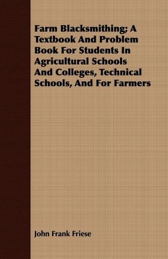 Cover Farm Blacksmithing; A Textbook And Problem Book For Students In Agricultural Schools And Colleges, Technical Schools, And For Farmers
