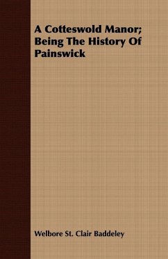 A Cotteswold Manor; Being The History Of Painswick - Baddeley, Welbore St. Clair