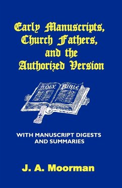 Early Manuscripts, Church Fathers and the Authorized Version with Manuscript Digests and Summaries - Moorman, J. A.
