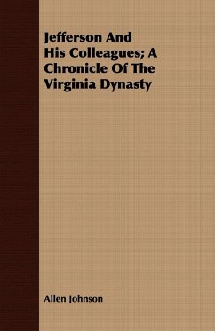 Jefferson And His Colleagues; A Chronicle Of The Virginia Dynasty - Johnson, Allen