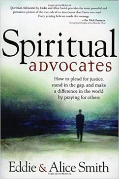 Spiritual Advocates: How to Plead for Justice, Stand in the Gap, and Make a Difference in the World by Praying for Others - Smith, Alice