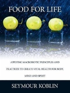 Food for Life: Applying Macrobiotic Principles and Practices to Create Vital Health for Body, Mind, and Spirit
