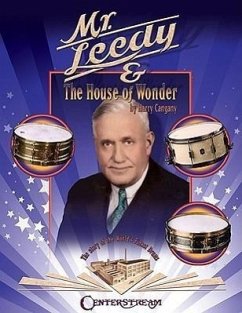 Mr. Leedy and the House of Wonder: The Story of the World's Finest Drums - Cangany, Harry