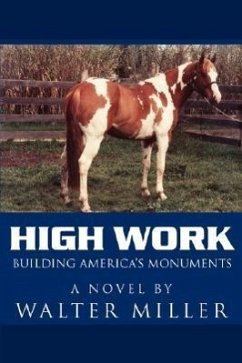 High Work: Building America's Monuments - Miller, Walter