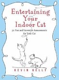 Entertaining Your Indoor Cat: 50 Fun and Inventive Amusements for Your Indoor Cat