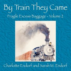 By Train They Came - Endorf, Charlotte; Endorf, Sarah M.