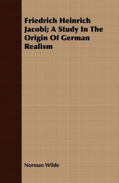 Friedrich Heinrich Jacobi; A Study In The Origin Of German Realism - Wilde, Norman