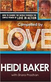 Compelled by Love: How to Change the World Through the Simple Power of Love in Action