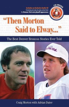 Then Morton Said to Elway: The Best Denver Broncos Stories Ever Told [With CD] - Morton, Craig; Dater, Adrian