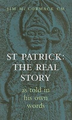 St Patrick: The Real Story - McCormack, Jim