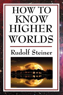 How to Know Higher Worlds - Steiner, Rudolf