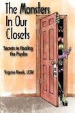 The Monsters in Our Closets: Secrets to Healing the Psyche