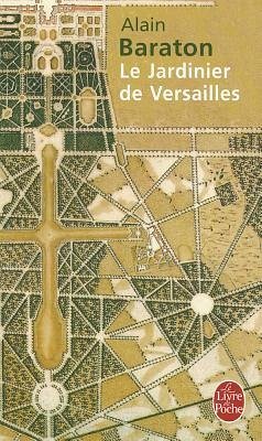 Le Jardinier de Versailles - Baraton, A.