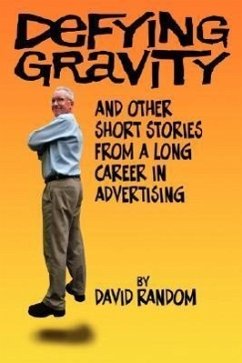 Defying Gravity and other Short Stories from a Long Career in Advertising - Random, David