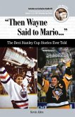 Then Wayne Said to Mario. . .: The Best Stanley Cup Stories Ever Told [With CD (Audio)]