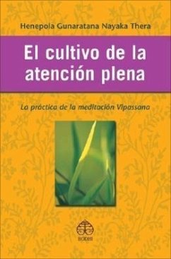 El Cultivo de la Atención Plena: La Práctica de la Meditación Vipassana - Gunaratana Nayaka Thera, Henepola