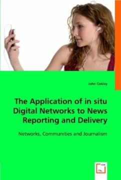 The Application of in situ Digital Networks to News Reporting and Delivery - Cokley, John