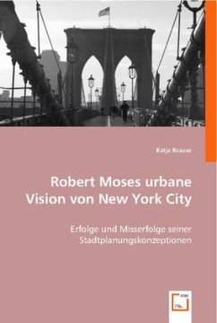 Robert Moses urbane Vision von New York City - Krause, Katja