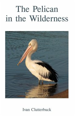 The Pelican in the Wilderness - Clutterbuck, Ivan