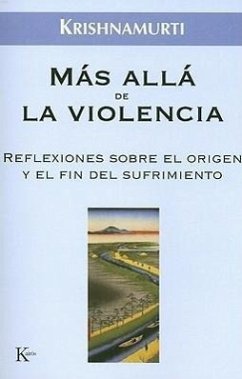 Más Allá de la Violencia: Reflexiones Sobre El Origen Y El Fin del Sufrimiento - Krishnamurti, Jiddu