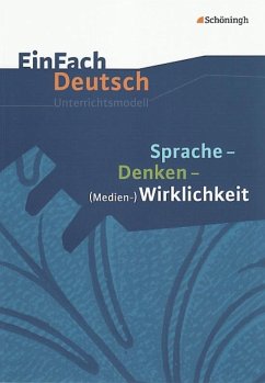 Sprache, Denken, Medien-Wirklichkeit. EinFach Deutsch Unterrichtsmodelle - Melanie Prenting; Norbert Schläbitz