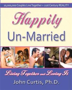 Happily Un-Married: Living Together and Loving It - Curtis Ph. D., John