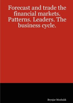 Forecast and trade the financial markets. Patterns. Leaders. The business cycle. - Mosbakk, Brynjar