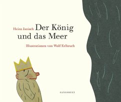 Der König und das Meer,, 21 Kürzestgeschichten, Mit Illustrationen von Wolf Erlbruch - Janisch, Heinz