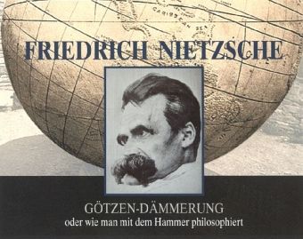 Friedrich Nietzsche - Götzen-Dämmerung
