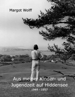 Aus meiner Kinder- und Jugendzeit auf Hiddensee 1944 - 1957 - Wolff, Margot
