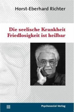 Die seelische Krankheit Friedlosigkeit ist heilbar - Richter, Horst-Eberhard