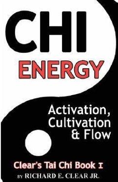 Chi Energy - Activation, Cultivation and Flow - Clear, Richard E.