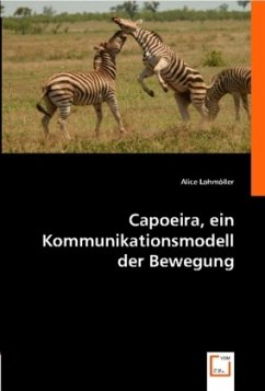 Capoeira, ein Kommunikationsmodell der Bewegung - Lohmöller, Alice